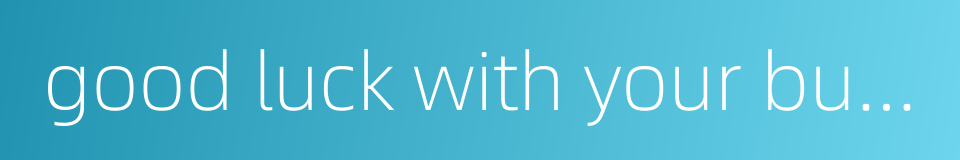 good luck with your business的同义词