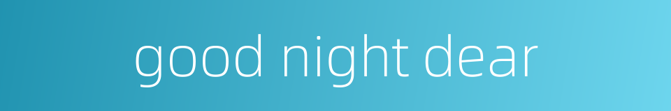 good night dear的同义词