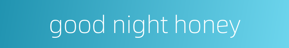 good night honey的同义词