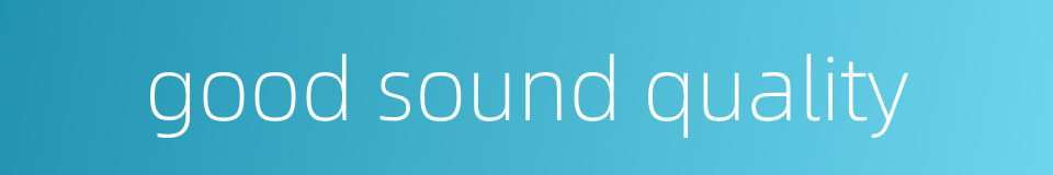 good sound quality的同义词