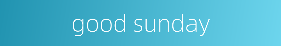 good sunday的同义词