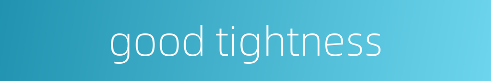 good tightness的同义词