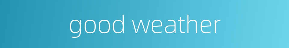 good weather的同义词