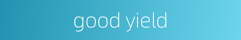 good yield的同义词