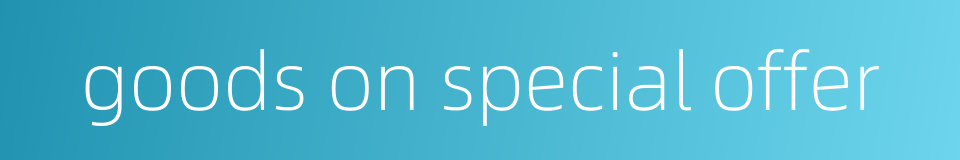 goods on special offer的同义词