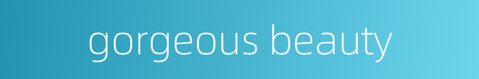 gorgeous beauty的同义词