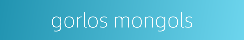 gorlos mongols的同义词