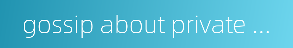 gossip about private morals的同义词