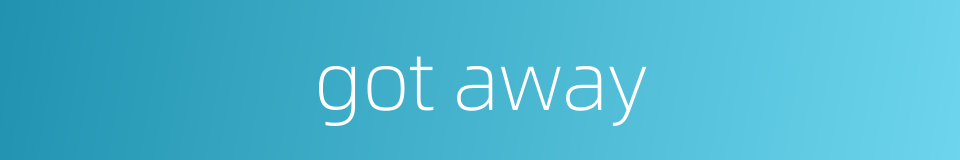 got away的同义词