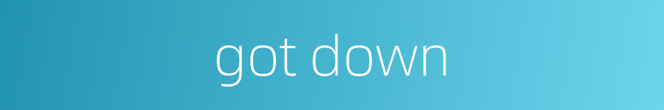 got down的同义词