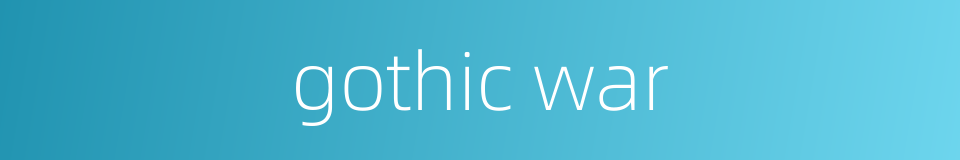 gothic war的同义词