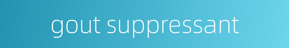gout suppressant的同义词