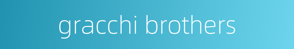 gracchi brothers的同义词
