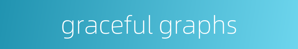 graceful graphs的同义词