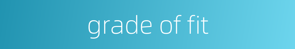 grade of fit的同义词