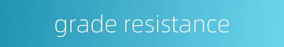 grade resistance的同义词