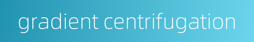 gradient centrifugation的同义词