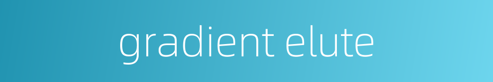 gradient elute的同义词