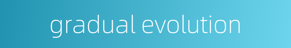 gradual evolution的同义词
