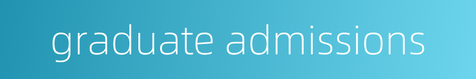 graduate admissions的同义词