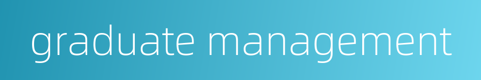 graduate management的同义词