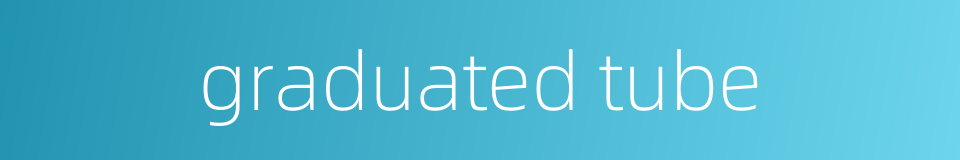 graduated tube的同义词