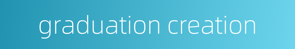 graduation creation的同义词