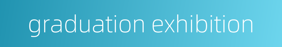 graduation exhibition的同义词