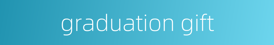 graduation gift的同义词