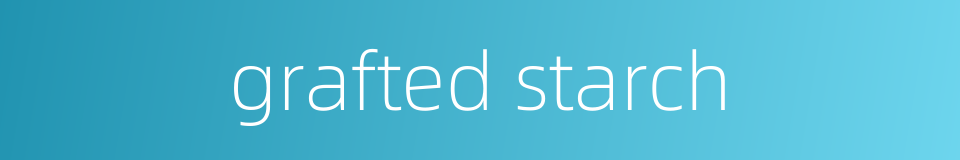 grafted starch的同义词