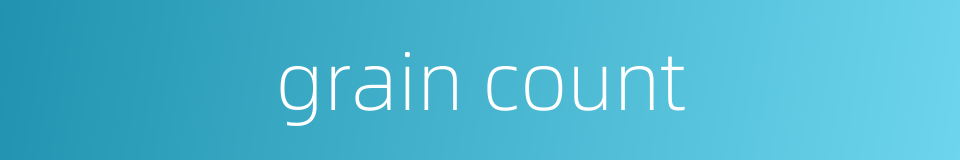 grain count的同义词