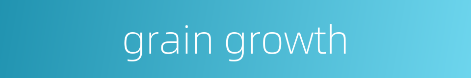 grain growth的同义词