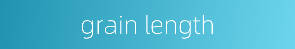 grain length的同义词