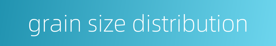 grain size distribution的同义词