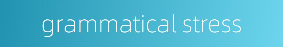 grammatical stress的同义词