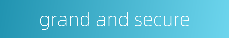 grand and secure的同义词
