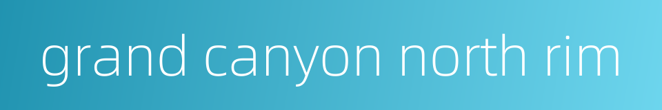 grand canyon north rim的同义词