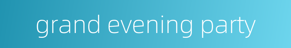 grand evening party的同义词