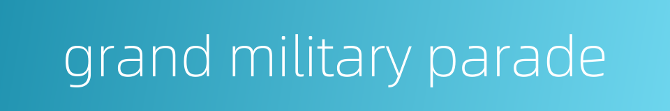 grand military parade的同义词
