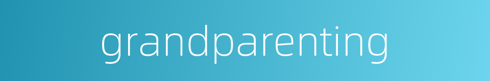 grandparenting的同义词