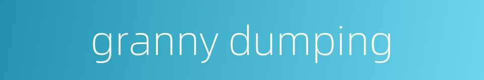 granny dumping的同义词
