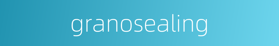 granosealing的同义词
