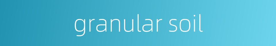 granular soil的同义词