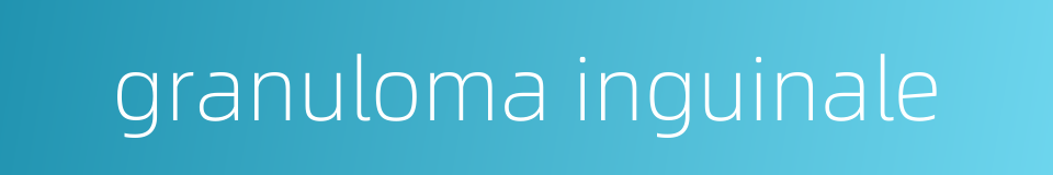 granuloma inguinale的同义词