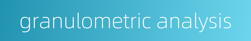 granulometric analysis的同义词
