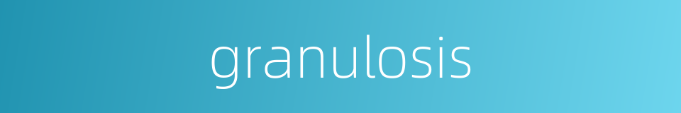 granulosis的同义词