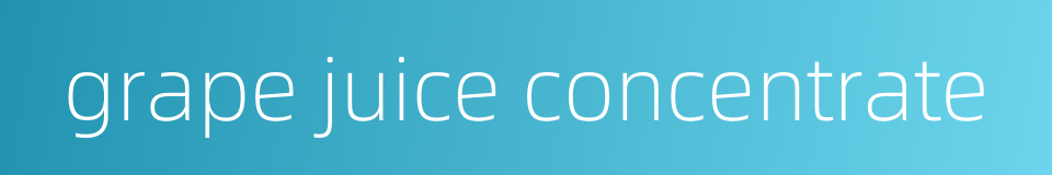 grape juice concentrate的同义词