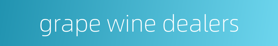 grape wine dealers的同义词
