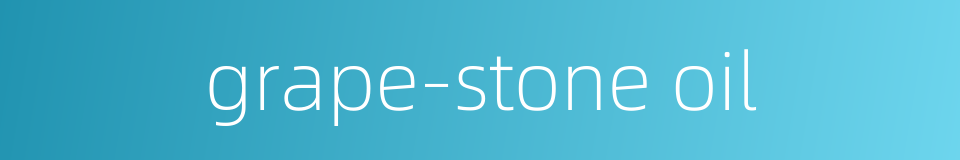 grape-stone oil的同义词
