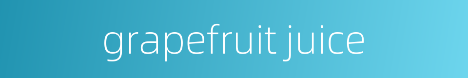 grapefruit juice的同义词